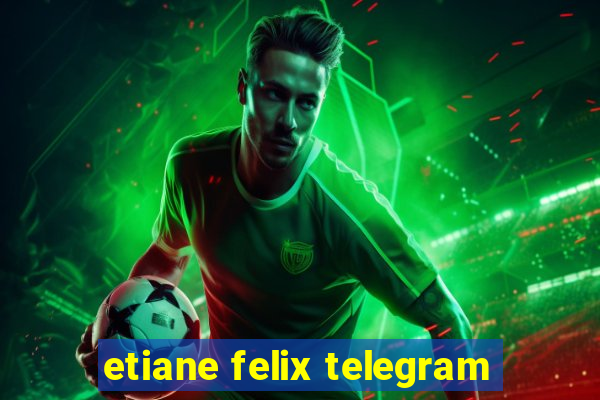 etiane felix telegram